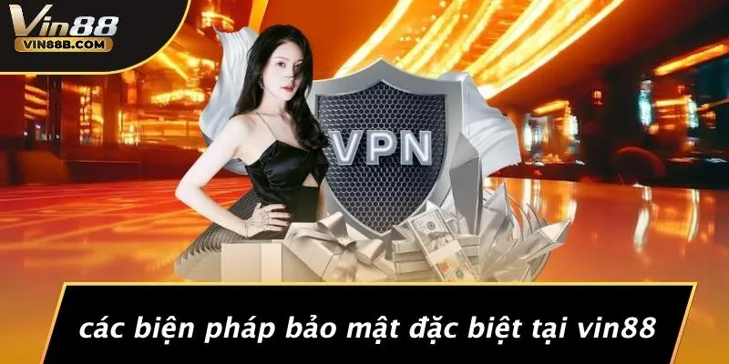 Các Biện Pháp Bảo Mật Đặc Biệt Tại VIN88