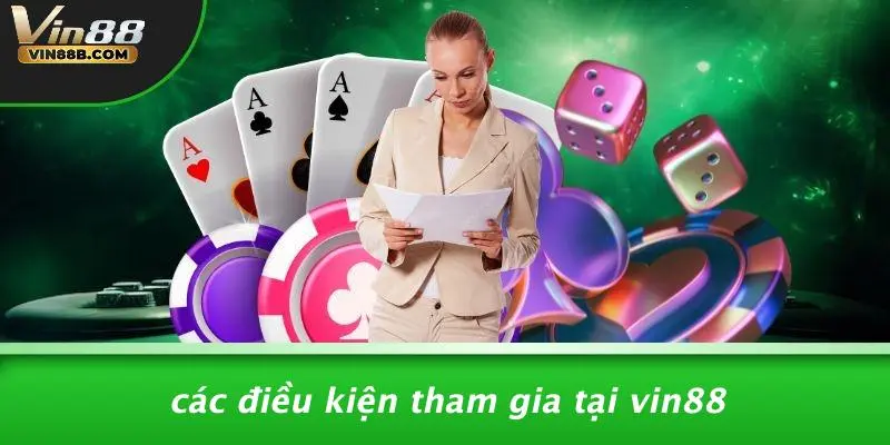 Các Điều Kiện Tham Gia Tại VIN88