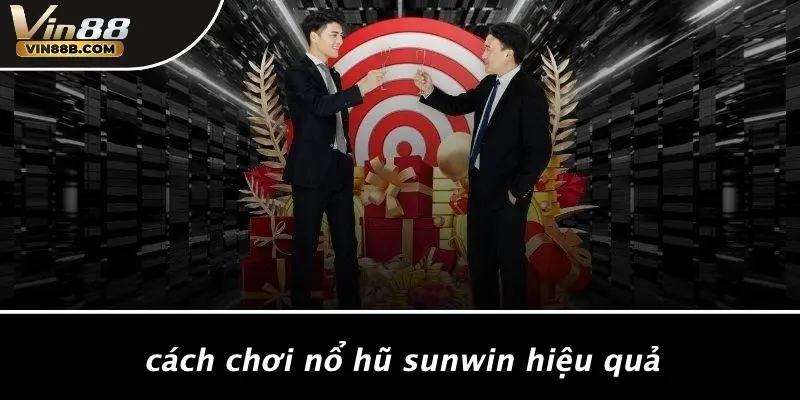 Cách Chơi Nổ Hũ Sunwin Hiệu Quả