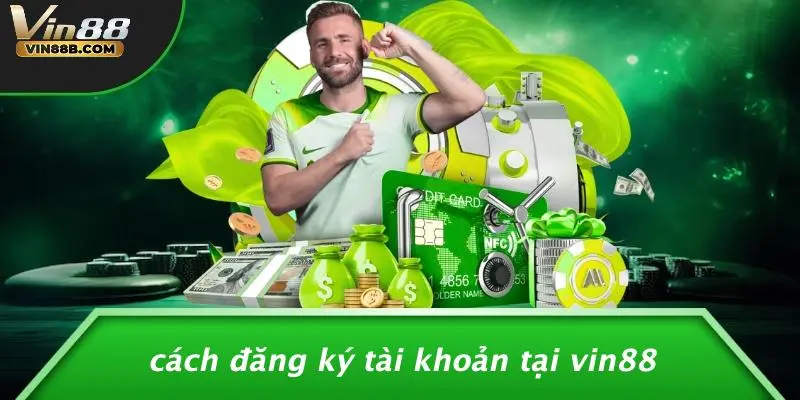 Cách Đăng Ký Tài Khoản Tại VIN88