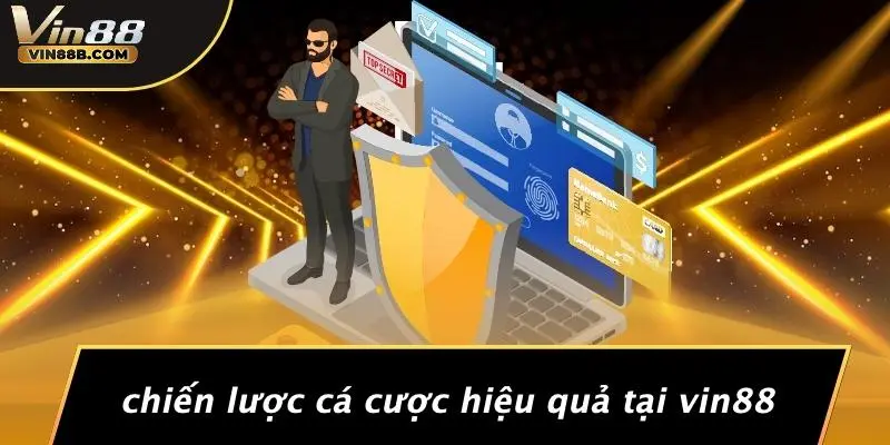 Chiến Lược Cá Cược Hiệu Quả Tại VIN88