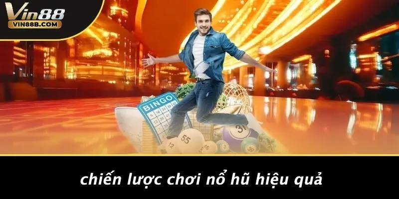 Chiến Lược Chơi Nổ Hũ Hiệu Quả