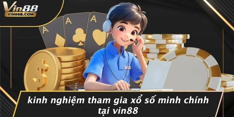 Kinh Nghiệm Tham Gia Xổ Số Minh Chính Tại VIN88