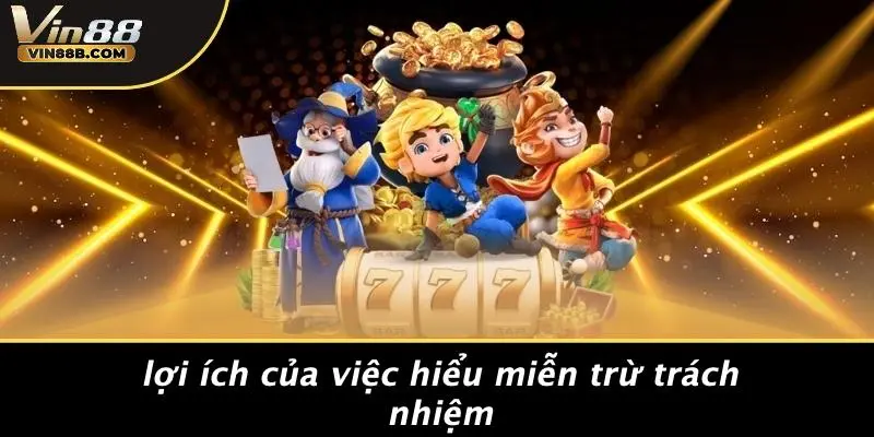 Lợi Ích Của Việc Hiểu Miễn Trừ Trách Nhiệm