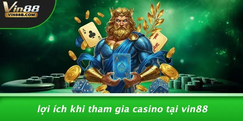 Lợi Ích Khi Tham Gia Casino Tại VIN88