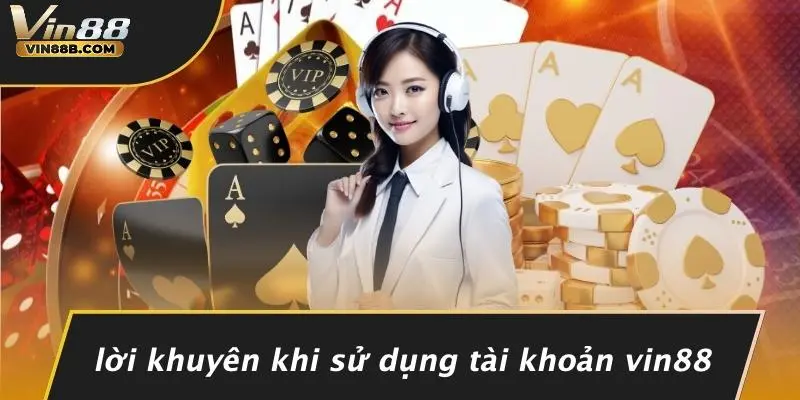 Lời Khuyên Khi Sử Dụng Tài Khoản VIN88