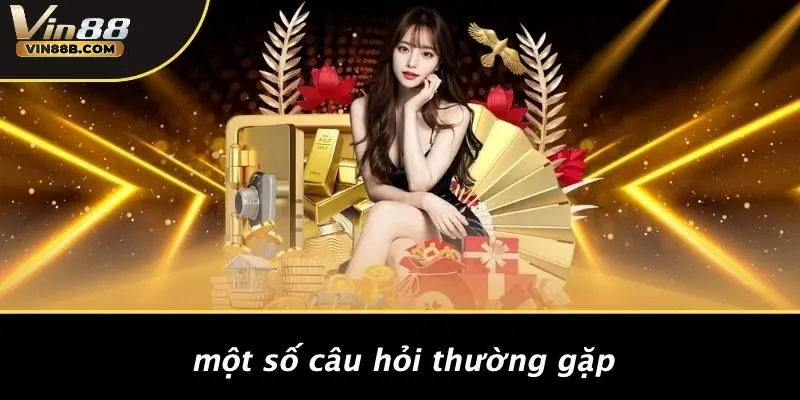 Một Số Câu Hỏi Thường Gặp