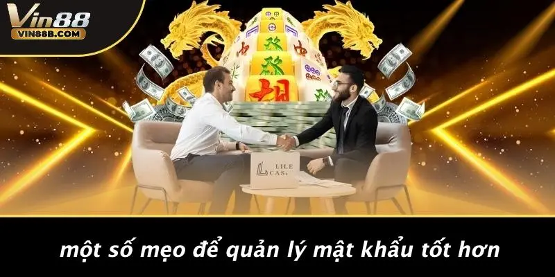 Một Số Mẹo Để Quản Lý Mật Khẩu Tốt Hơn