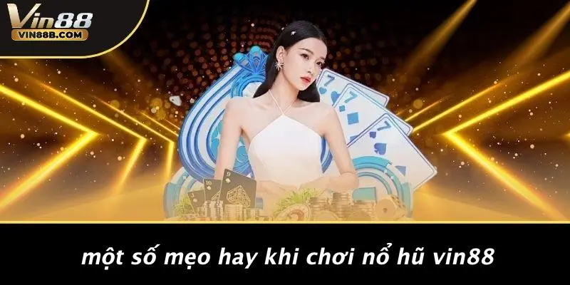 Một Số Mẹo Hay Khi Chơi Nổ Hũ VIN88