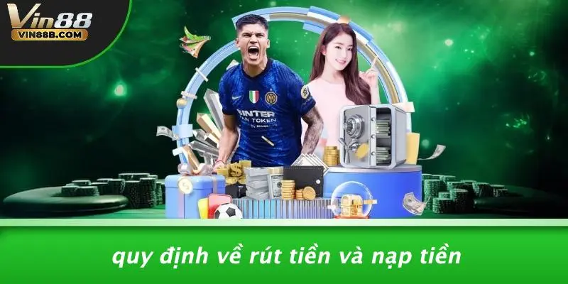 Quy Định Về Rút Tiền Và Nạp Tiền