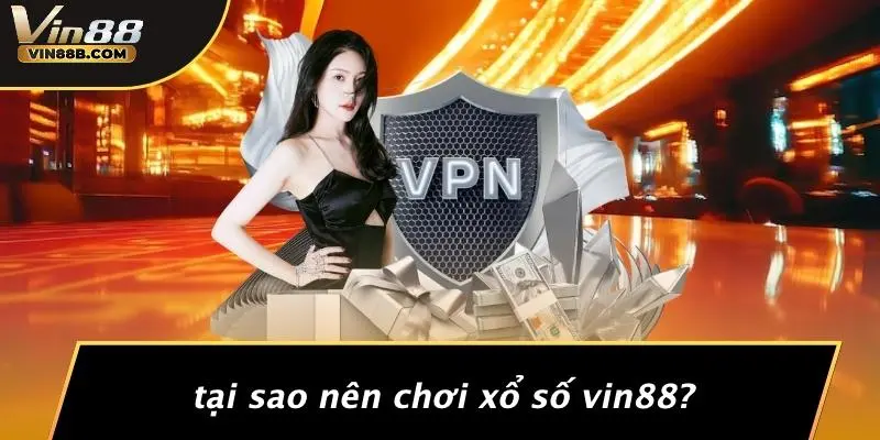 Tại Sao Nên Chơi Xổ Số VIN88?