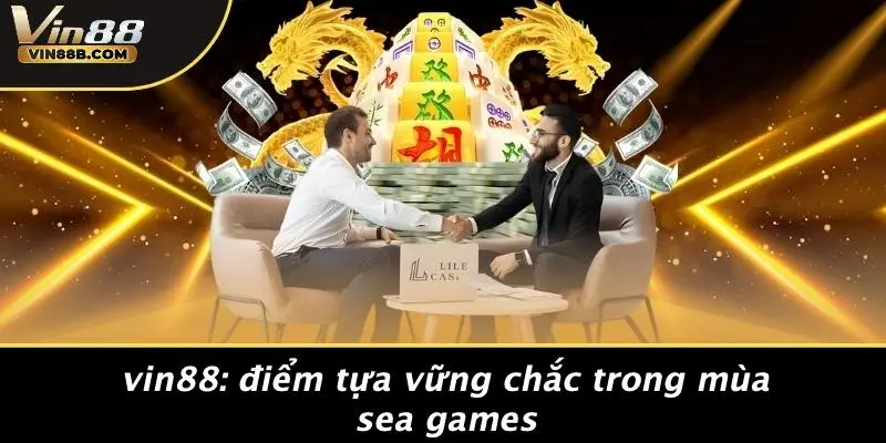 VIN88: Điểm Tựa Vững Chắc Trong Mùa SEA Games